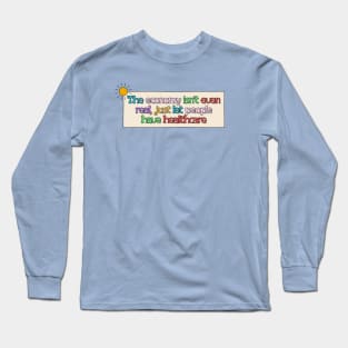 Economy Isn't Real - Free Healthcare Long Sleeve T-Shirt